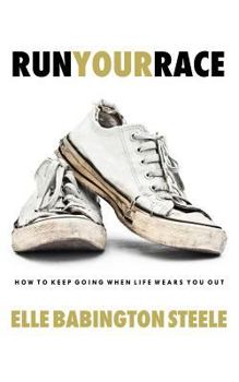 Paperback Run Your Race: How to Keep Going When Life Wears You Out Book
