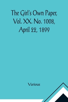 Paperback The Girl's Own Paper, Vol. XX. No. 1008, April 22, 1899 Book