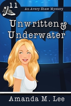 Unwritten & Underwater - Book #11 of the Avery Shaw