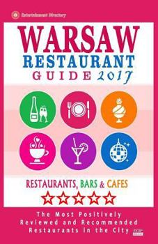 Paperback Warsaw Restaurant Guide 2017: Best Rated Restaurants in Warsaw, Poland - 500 Restaurants, Bars and Cafés recommended for Visitors, 2017 Book