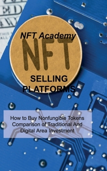 Hardcover Nft Selling Platforms: How to Buy Nonfungible Tokens Comparison of Traditional And Digital Area Investment Book