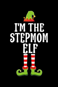 I'M THE STEPMOM ELF: Blank Lined STEPMOTHER Family Matching Christmas Diary | Best Christmas gift Notebook And Journal | 6x9 Inch 120 Pages White Paper