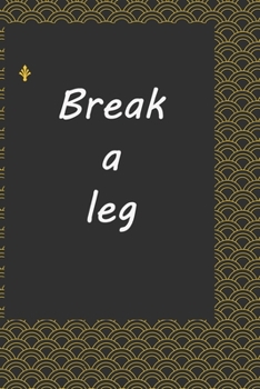 Paperback Break a leg: Life Inspirational Quotes Writing Journal / Notebook for Men & Women. Another Perfect Gift for Him & Her as ... journa Book