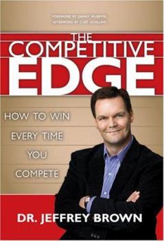 Hardcover The Competitive Edge: How to Win Every Time You Compete Book