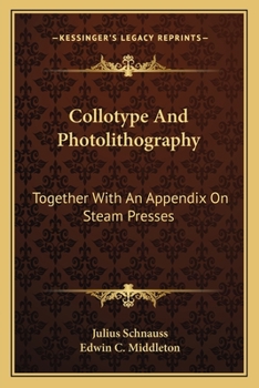 Paperback Collotype And Photolithography: Together With An Appendix On Steam Presses Book