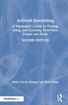 Hardcover Archival Storytelling: A Filmmaker's Guide to Finding, Using, and Licensing Third-Party Visuals and Music Book