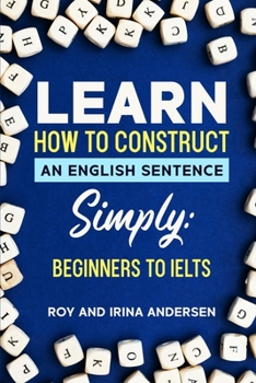 Paperback Learn How to Construct an English Sentence Simply: Plus all the fiddly bits Book