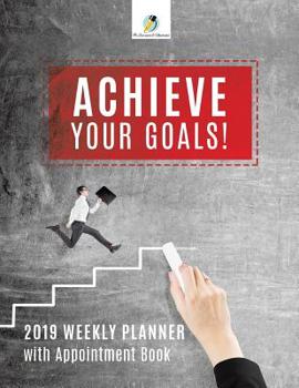 Paperback Achieve Your Goals! 2019 Weekly Planner with Appointment Book