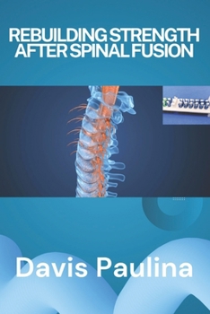 REBUILDING STRENGTH AFTER SPINAL FUSION