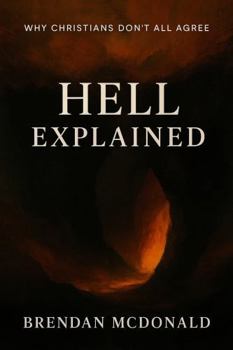 Paperback Hell Explained: Why Christians Don't All Agree Book