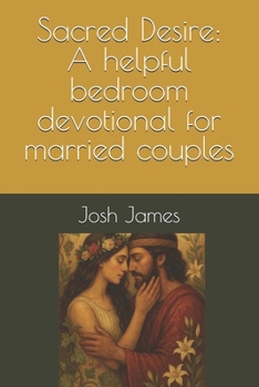 Paperback Sacred Desire: A Bedroom Devotional to Help Married Couples: Principles from Song of Solomon Book