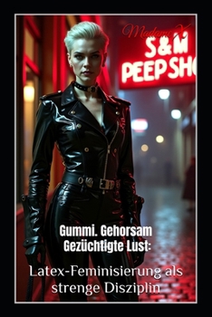 Paperback Gummi. Gehorsam. Gezüchtigte Lust: Latex-Feminisierung als strenge Disziplin [German] Book