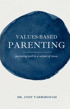 Paperback Values-Based Parenting: Parenting Well in a Culture of Chaos Book