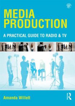 Paperback Media Production: A Practical Guide to Radio and TV Book