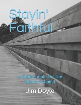 Paperback Stayin' Faithful: A Study Guide Forthe Book of Daniel Book