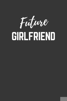 Paperback Future Girlfriend Notebook: Lined Journal (Gift for Aspiring Girlfriend), 120 Pages, 6 x 9, Matte Finish Book