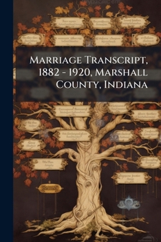 Paperback Marriage Transcript, 1882 - 1920, Marshall County, Indiana Book