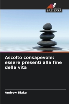 Paperback Ascolto consapevole: essere presenti alla fine della vita [Italian] Book