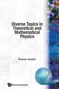 Paperback Diverse Topics in Theoretical and Mathematical Physics: Lectures by Roman Jackiw Book