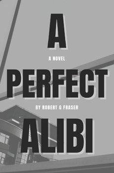 Paperback A Perfect Alibi: Lies. Greed. Coverups. Book