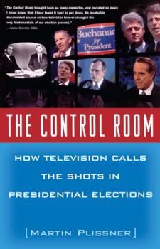 Paperback The Control Room: How Television Calls the Shots in Presidential Elections Book