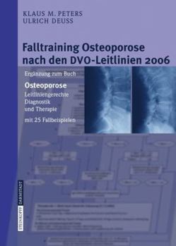 Falltraining Osteoporose Nach Den Dvo Leitlinien 2006: Ergänzung Zum Buch Osteoporose. Leitliniengerechte Diagnostik Und Therapie Mit 25 Fallbeispielen