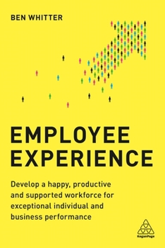 Hardcover Employee Experience: Develop a Happy, Productive and Supported Workforce for Exceptional Individual and Business Performance Book