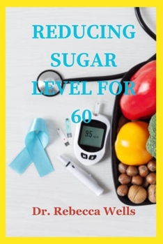 Paperback Reducing Sugar Level for 60: A Comprehensive Guide to Reducing Sugar Intake and Improving Health Book