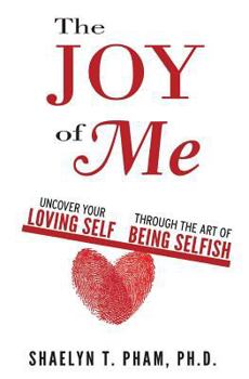 Paperback The Joy of Me: Uncover Your Loving Self through the Art of Being Selfish Book