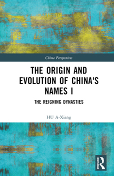 Hardcover The Origin and Evolution of China's Names I: The Reigning Dynasties Book