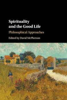 Paperback Spirituality and the Good Life: Philosophical Approaches Book