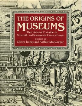 Hardcover The Origins of Museums: The Cabinet of Curiosities in Sixteenth- And Seventeenth-Century Europe Book