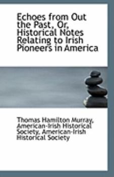 Paperback Echoes from Out the Past, Or, Historical Notes Relating to Irish Pioneers in America Book