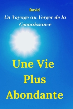 Paperback Une Vie Plus Abondante: Un voyage au Verger de la Connaissance [French] Book