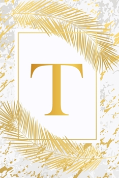 T: Pretty Gold & Ivory White Marble Initial Monogram Letter T and Feathers, Personalized 150 Blank Lined Journal & Notebook for Writing notes, ... (Office & School Monogrammed Paperback Dairy)