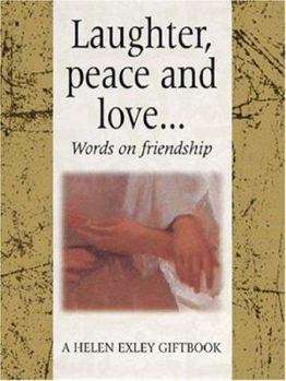 Hardcover Laughter, Peace and Love...: Filled with Words of Joy, Laughter, Peace and Love, This Little Book is the Perfect Way to Celebrate the Gift of Frien Book