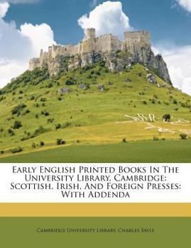 Paperback Early English Printed Books in the University Library, Cambridge: Scottish, Irish, and Foreign Presses: With Addenda Book