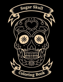 Paperback Sugar Skull Coloring Book: Beautiful Sugar Skulls Designs for Stress Relief and Relaxation For Adults Book