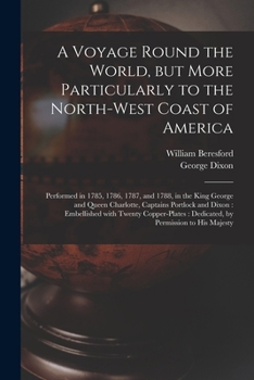 Paperback A Voyage Round the World, but More Particularly to the North-west Coast of America [microform]: Performed in 1785, 1786, 1787, and 1788, in the King G Book