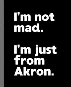 Paperback I'm not mad. I'm just from Akron.: A Fun Composition Book for a Native Akron, OH Resident and Sports Fan Book