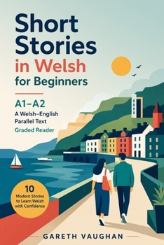 Short Stories in Welsh for Beginners (A1-A2): A Welsh–English Parallel Text Graded Reader (Welsh Edition)