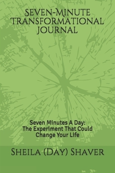 Paperback Seven-Minute Transformational Journal: Seven Minutes A Day: The Experiment That Could Change Your Life Book