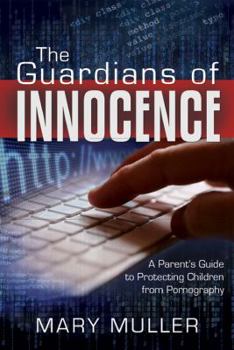 Paperback The Guardians of Innocence: A Parent's Guide to Protecting Children from Pornography Book