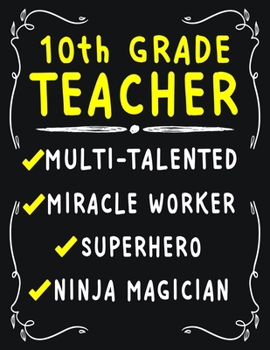 10th Grade Teacher Multi-Talented Miracle Worker Superhero Ninja Magician: 10th Grade Teacher Weekly Monthly 2020 Planner Organizer, Calendar Schedule, Inspirational Quotes Includes Quotes & Holidays