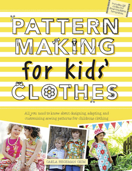 Paperback Pattern Making for Kids' Clothes: All You Need to Know about Designing, Adapting, and Customizing Sewing Patterns for Children's Clothing Book