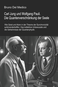 Carl Jung und Wolfgang Pauli. Die Quantenverschränkung der Seele.: Wie Geist und Atom in der Theorie der Synchronizität aufeinandertreffen. Das ... in deutscher Sprache. (TED)) (German Edition)