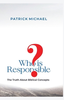 Paperback Who is responsible: The Truth About Biblical Concepts Book