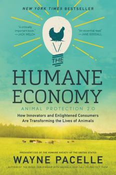 Paperback The Humane Economy: How Innovators and Enlightened Consumers Are Transforming the Lives of Animals Book