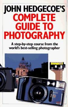 Paperback John Hedgecoe's Complete Guide to Photography: A Step-By-Step Course from the World's Best-Selling Photographer Book