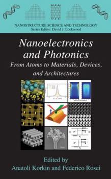 Paperback Nanoelectronics and Photonics: From Atoms to Materials, Devices, and Architectures Book